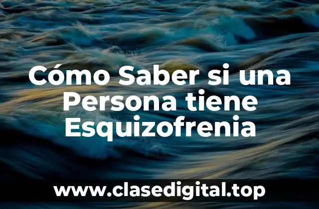 Cómo Saber si una Persona tiene Esquizofrenia