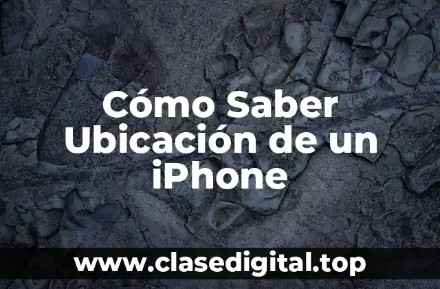 Cómo Saber Ubicación de un iPhone