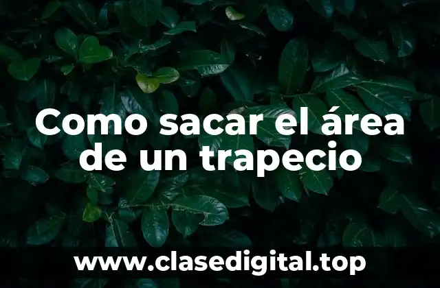 Como sacar el área de un trapecio
