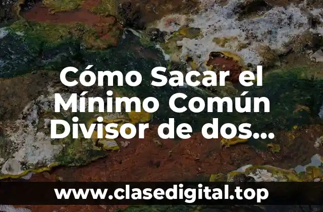 Cómo Sacar el Mínimo Común Divisor de dos Números