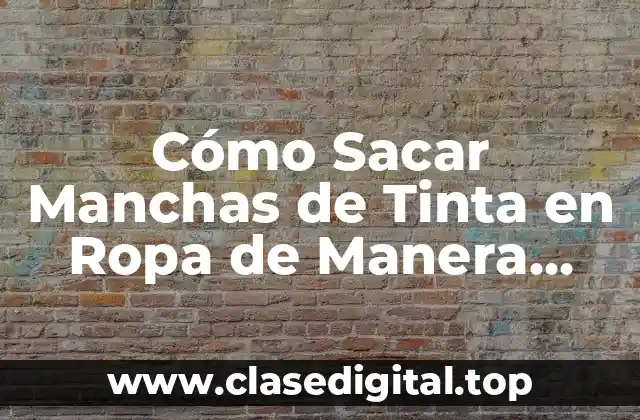 Cómo Sacar Manchas de Tinta en Ropa de Manera Efectiva