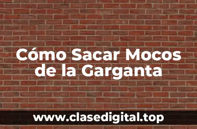 Cómo Sacar Mocos de la Garganta