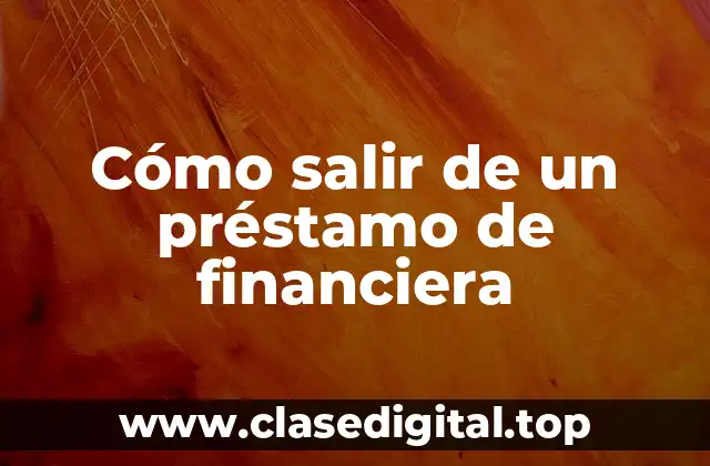 Cómo salir de un préstamo de financiera