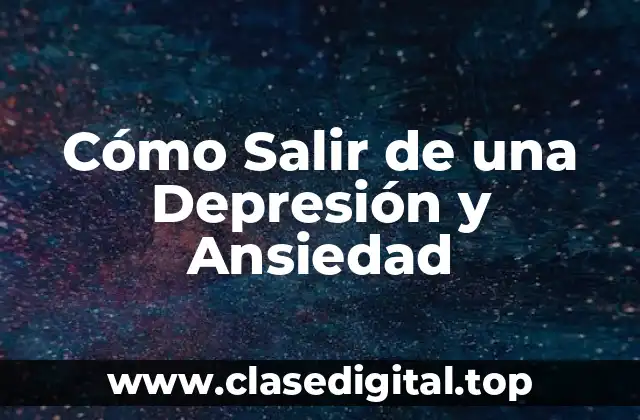 Cómo Salir de una Depresión y Ansiedad