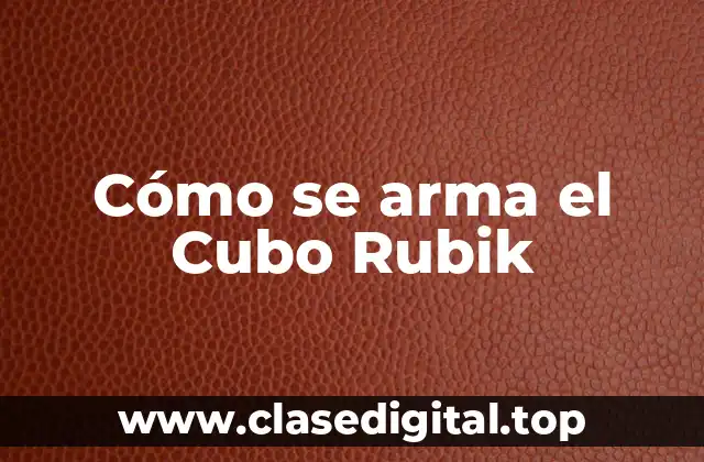 Cómo se arma el Cubo Rubik