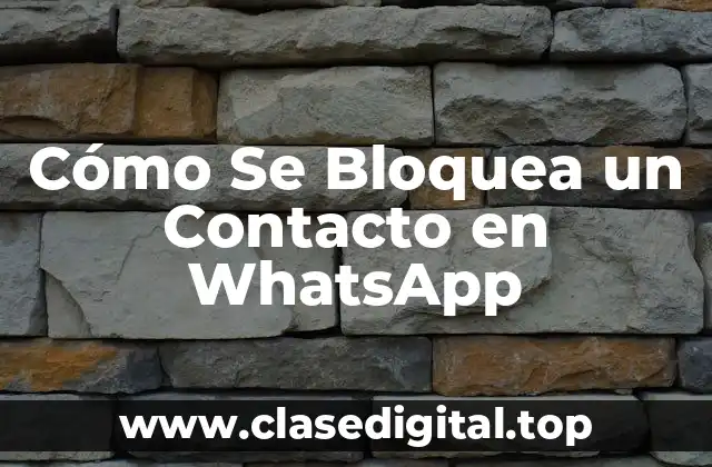 Cómo Se Bloquea un Contacto en WhatsApp