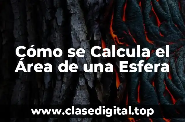 La Fórmula para Calcular el Área de una Esfera