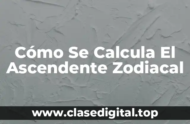 ¿Qué Es El Ascendente Zodiacal y Por Qué Es Importante?