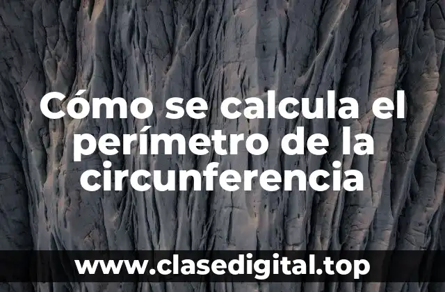 Cómo se calcula el perímetro de la circunferencia