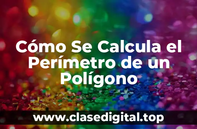 Cómo Se Calcula el Perímetro de un Polígono