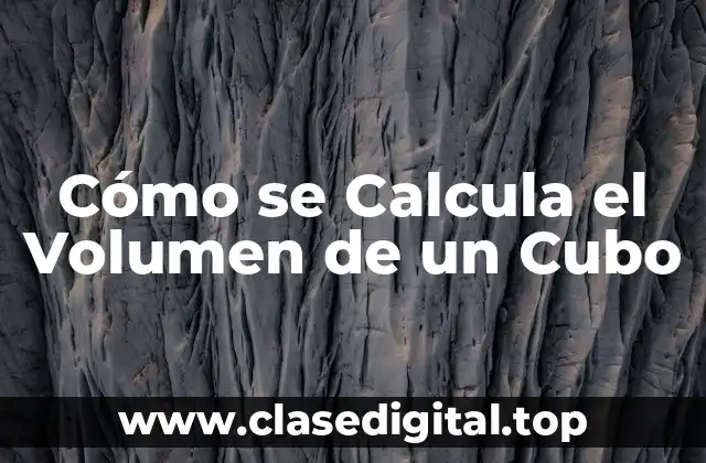 Cómo se Calcula el Volumen de un Cubo