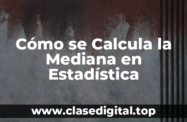 Cómo se Calcula la Mediana en Estadística