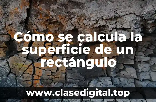 La fórmula para calcular la superficie de un rectángulo