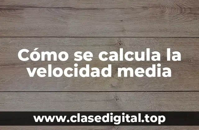 Definición y fórmula de la velocidad media