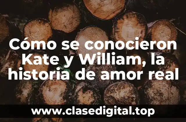 Cómo se conocieron Kate y William, la historia de amor real