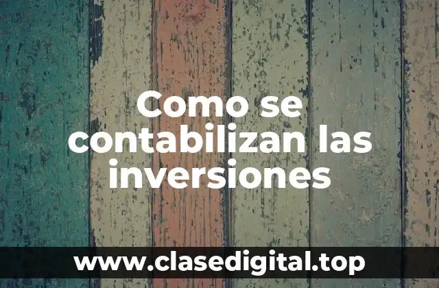 Como se contabilizan las inversiones