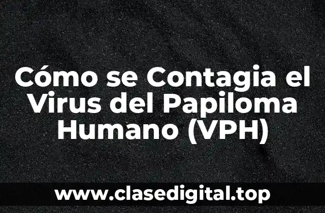 Cómo se Contagia el Virus del Papiloma Humano (VPH)