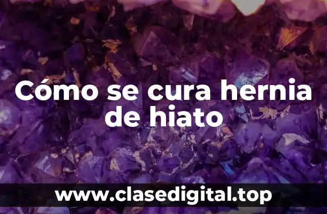 Cómo se cura hernia de hiato