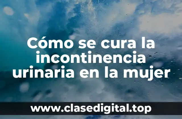 Causas de la incontinencia urinaria en la mujer