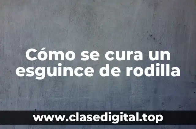 Cómo se cura un esguince de rodilla