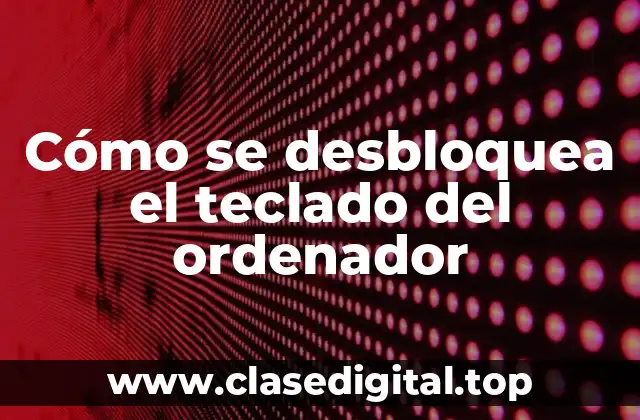 Cómo se desbloquea el teclado del ordenador