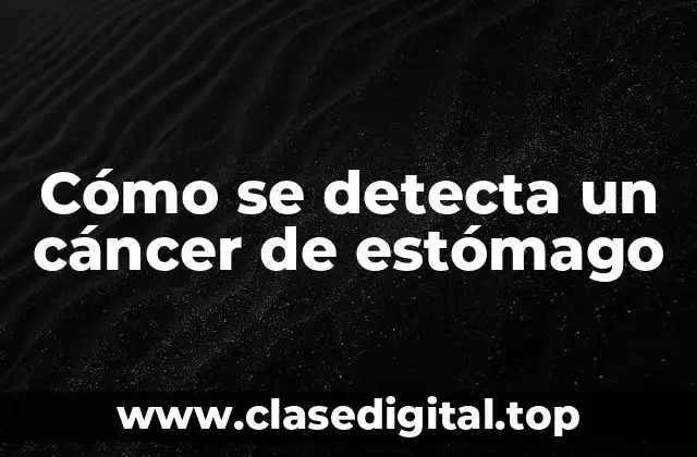 Cómo se detecta un cáncer de estómago