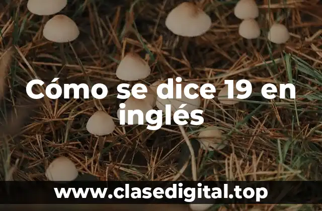 Cómo se dice 19 en inglés