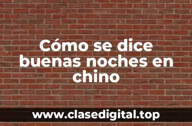Cómo se dice buenas noches en chino