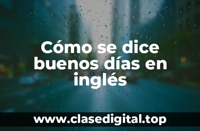 ¿Por qué es importante aprender a saludar en inglés?