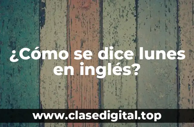 ¿Cómo se dice lunes en inglés?