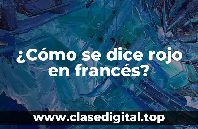 ¿Cómo se dice rojo en francés?