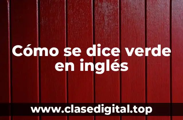 Cómo se dice verde en inglés