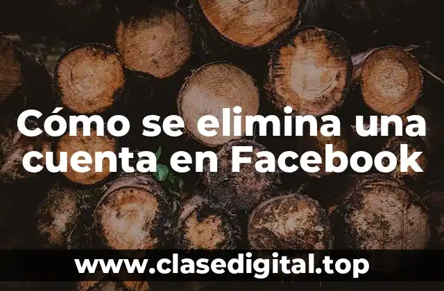 Cómo se elimina una cuenta en Facebook