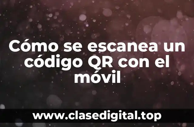 Cómo se escanea un código QR con el móvil