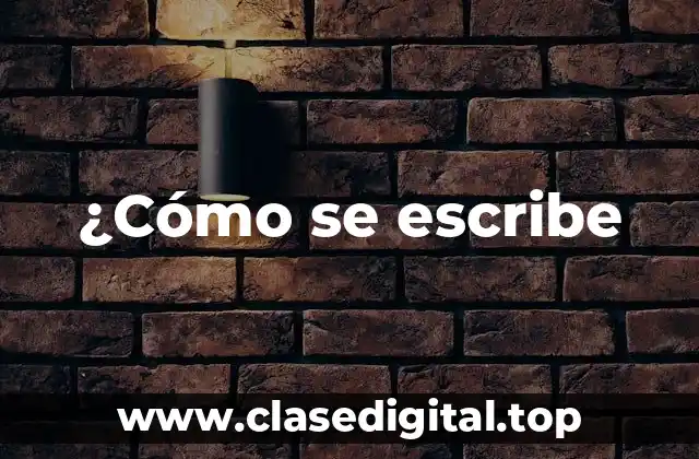 ¿Cómo se escribe