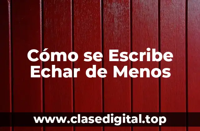 Cómo se Escribe Echar de Menos