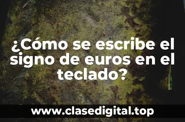 ¿Cómo se escribe el signo de euros en el teclado?