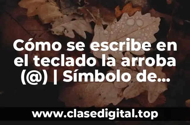 Cómo se escribe en el teclado la arroba (@) | Símbolo de arroba en el teclado