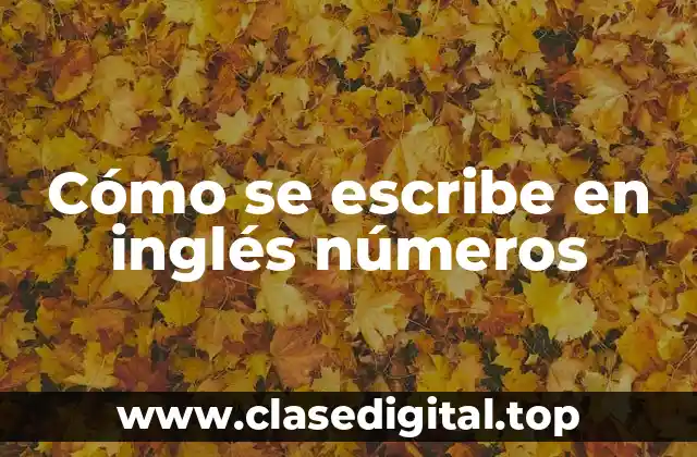 Cómo se escribe en inglés números