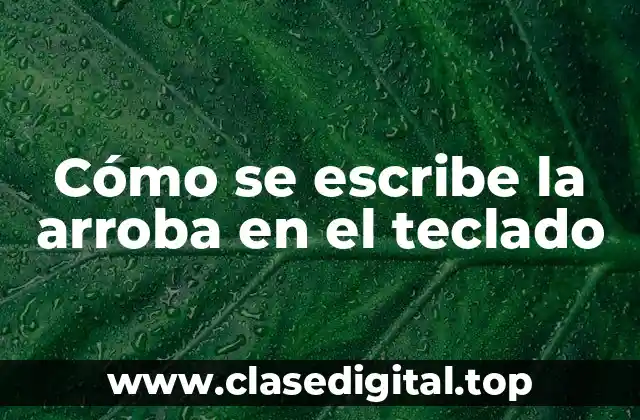 Cómo se escribe la arroba en el teclado