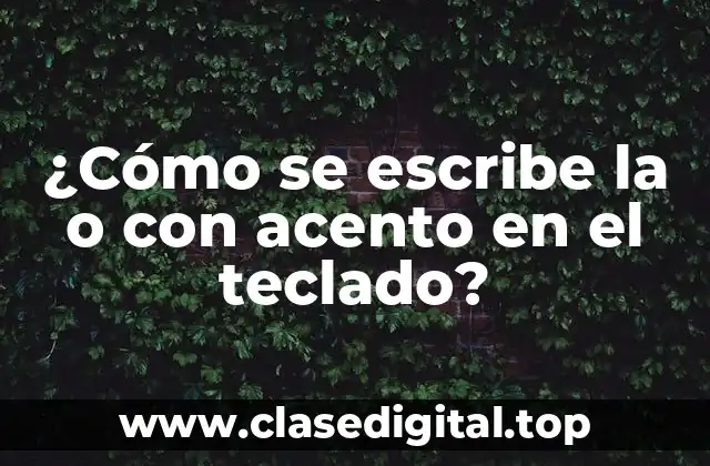 ¿Cómo se escribe la o con acento en el teclado?