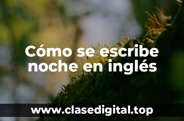 Cómo se escribe noche en inglés