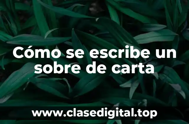 Cómo se escribe un sobre de carta