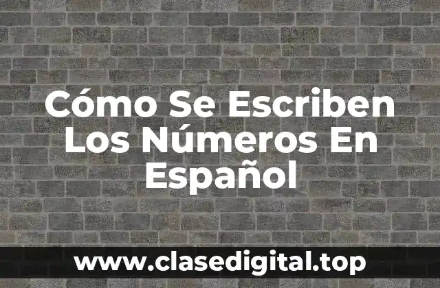 Cómo Se Escriben Los Números En Español
