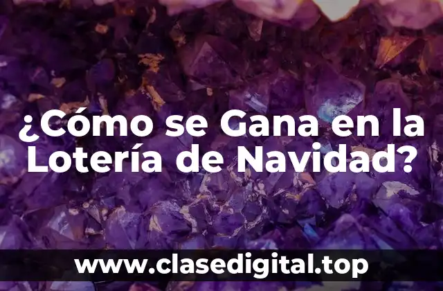 ¿Cómo se Gana en la Lotería de Navidad?