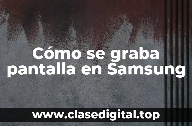 Cómo se graba pantalla en Samsung