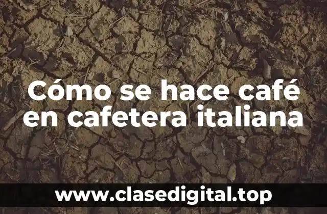 Cómo se hace café en cafetera italiana