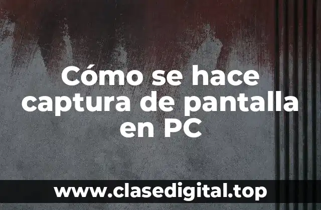 Cómo se hace captura de pantalla en PC