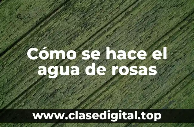 La historia del agua de rosas