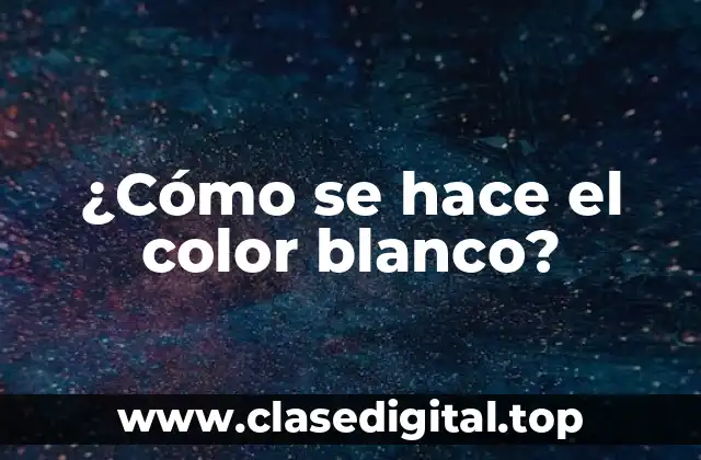 ¿Cómo se hace el color blanco?
